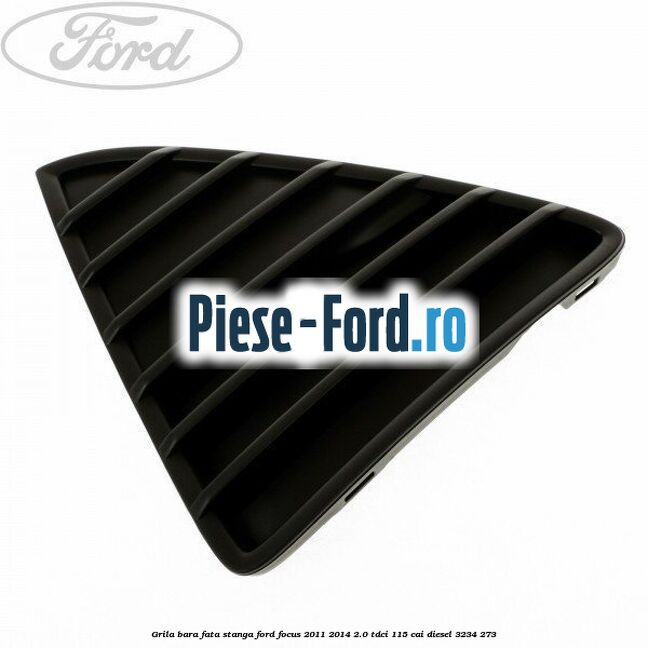 Grila bara fata, stanga Ford Focus 2011-2014 2.0 TDCi 115 cai